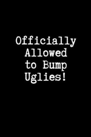 Cover of Officially Allowed to Bump Uglies!