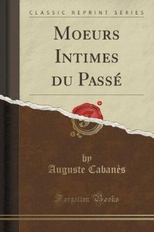 Cover of Moeurs Intimes Du Passé (Classic Reprint)