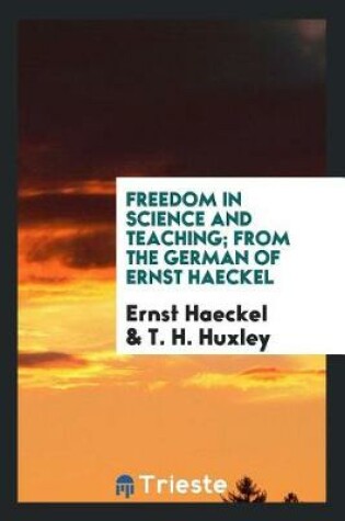 Cover of Freedom in Science and Teaching; From the German of Ernst Haeckel