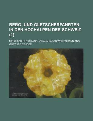 Book cover for Berg- Und Gletscherfahrten in Den Hochalpen Der Schweiz (1 )