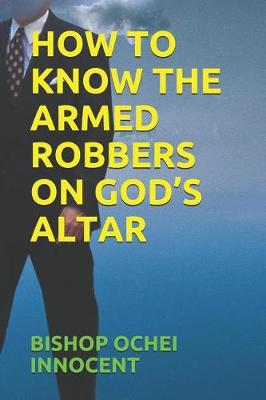 Book cover for How to Know the Armed Robbers on God's Altar