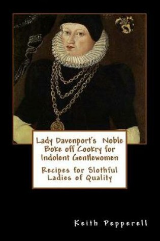 Cover of Lady Davenport's Noble Boke off Cookry for Indolent Gentlewomen