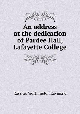 Book cover for An address at the dedication of Pardee Hall, Lafayette College