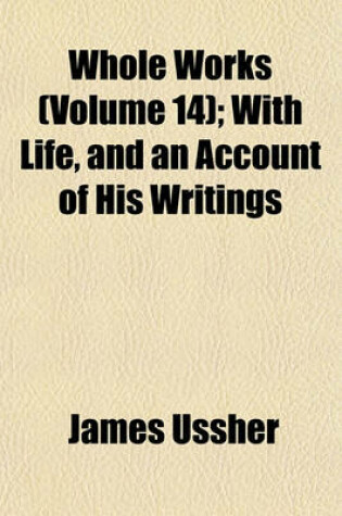 Cover of Whole Works (Volume 14); With Life, and an Account of His Writings