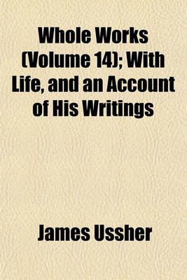 Book cover for Whole Works (Volume 14); With Life, and an Account of His Writings