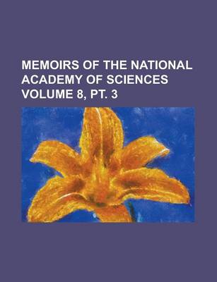 Book cover for Memoirs of the National Academy of Sciences Volume 8, PT. 3