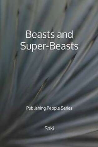 Cover of Beasts and Super-Beasts - Publishing People Series