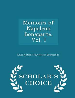 Book cover for Memoirs of Napoleon Bonaparte, Vol. I - Scholar's Choice Edition