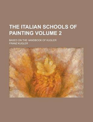 Book cover for The Italian Schools of Painting; Based on the Handbook of Kugler Volume 2