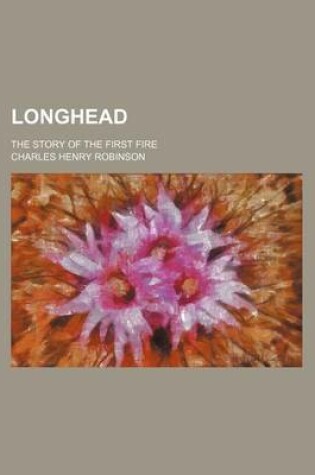 Cover of Longhead; The Story of the First Fire