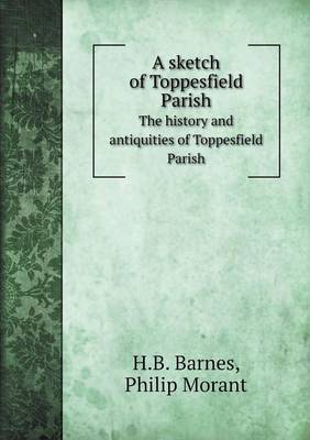 Book cover for A sketch of Toppesfield Parish The history and antiquities of Toppesfield Parish