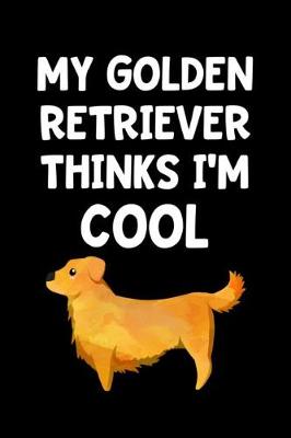 Book cover for My Golden Retriever Thinks I'm Cool