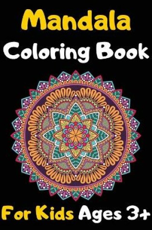 Cover of Mandala Coloring Book For Kids Ages 3+