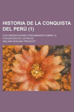 Cover of Historia de La Conquista del Peru; Con Observaciones Preliminares Sobre La Civilizacion de Los Incas (1)