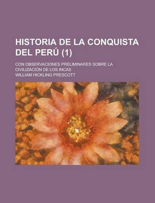 Book cover for Historia de La Conquista del Peru; Con Observaciones Preliminares Sobre La Civilizacion de Los Incas (1)