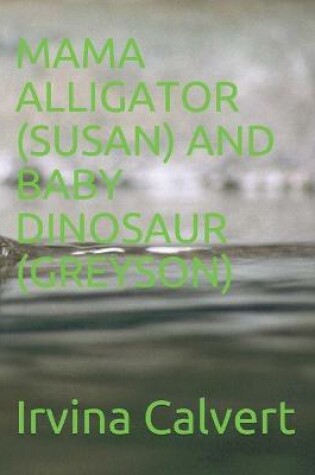 Cover of Mama Alligator (Susan) and Baby Dinosaur (Greyson)