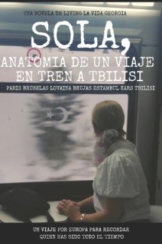 Cover of Sola, Anatomia de un viaje en tren a Tbilisi.