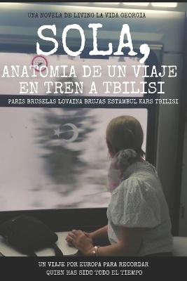 Cover of Sola, Anatomia de un viaje en tren a Tbilisi.