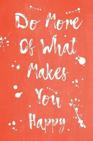 Cover of Pastel Splatter Journal - Do More Of What Makes You Happy (Burnt Orange)