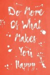 Book cover for Pastel Splatter Journal - Do More Of What Makes You Happy (Burnt Orange)