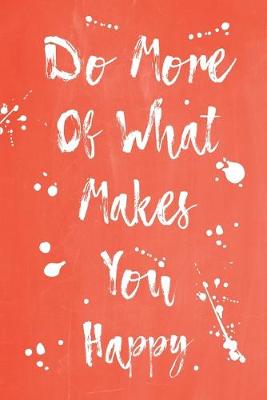 Cover of Pastel Splatter Journal - Do More Of What Makes You Happy (Burnt Orange)