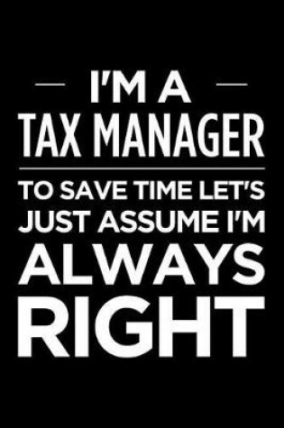 Cover of I'm a Tax Manager, to Save Time Let's Just Assume I'm Always Right