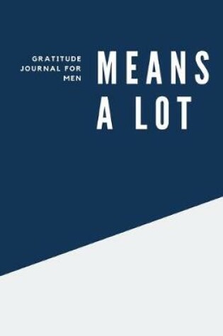 Cover of Means A Lot Gratitude Journal for men