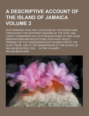 Book cover for A Descriptive Account of the Island of Jamaica; With Remarks Upon the Cultivation of the Sugar-Cane, Throughout the Different Seasons of the Year, a