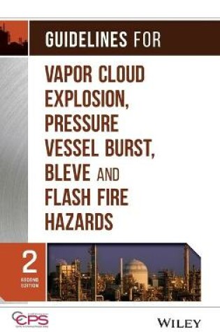 Cover of Guidelines for Vapor Cloud Explosion, Pressure Vessel Burst, BLEVE, and Flash Fire Hazards