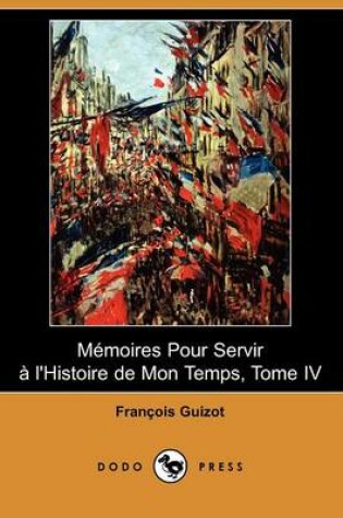 Cover of Memoires Pour Servir A L'Histoire de Mon Temps, Tome IV (Dodo Press)