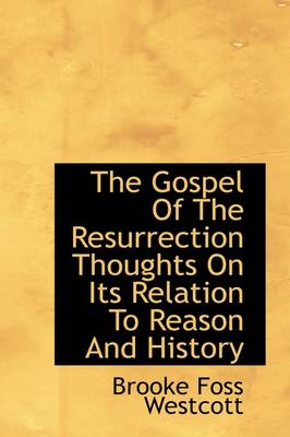 Book cover for The Gospel of the Resurrection Thoughts on Its Relation to Reason and History