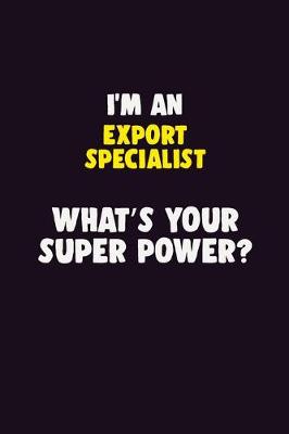 Book cover for I'M An Export Specialist, What's Your Super Power?