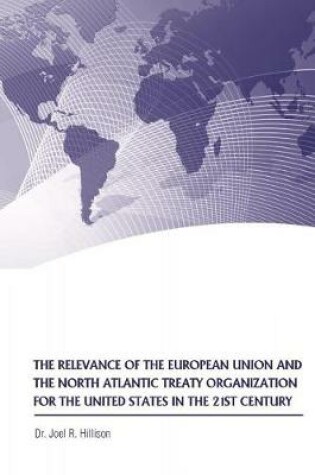 Cover of The Relevance of the European Union and the North Atlantic Treaty Organization for the United States in the 21st Century