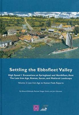 Book cover for Settling the Ebbsfleet Valley, CTRL Excavations at Springhead and Northfleet, Kent