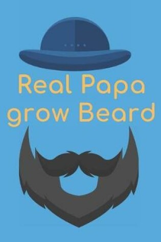 Cover of Real Papa Grow Beard Notebook Journal For Stylish Father day