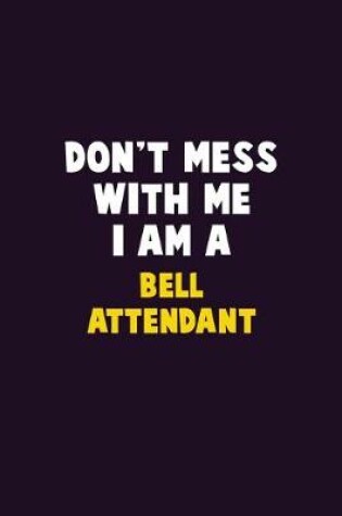 Cover of Don't Mess With Me, I Am A Bell Attendant