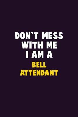 Book cover for Don't Mess With Me, I Am A Bell Attendant