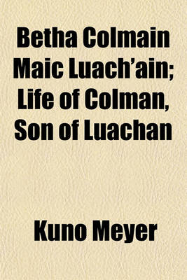 Book cover for Betha Colmain Maic Luach'ain; Life of Colman, Son of Luachan
