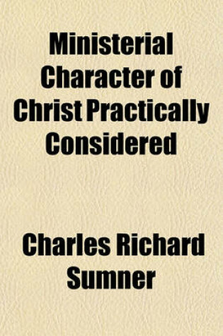 Cover of Ministerial Character of Christ Practically Considered