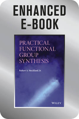 Book cover for Practical Functional Group Synthesis, Enhanced E-Book