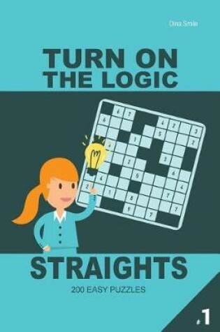 Cover of Turn On The Logic Straights 200 Easy Puzzles 9x9 (Volume 1)