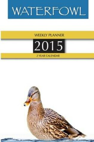 Cover of Waterfowl Weekly Planner 2015