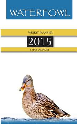 Book cover for Waterfowl Weekly Planner 2015