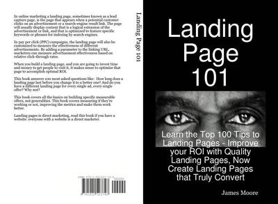 Book cover for Landing Page 101: Learn the Top 100 Tips to Landing Pages - Improve Your Roi with Quality Landing Pages, Now Create Landing Pages That Truly Convert