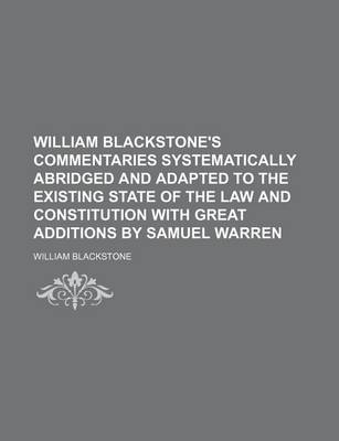 Book cover for William Blackstone's Commentaries Systematically Abridged and Adapted to the Existing State of the Law and Constitution with Great Additions by Samuel Warren