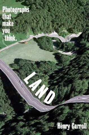 Cover of LAND: Photographs That Make You Think