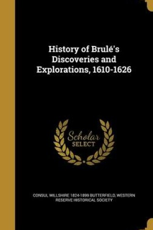 Cover of History of Brule's Discoveries and Explorations, 1610-1626