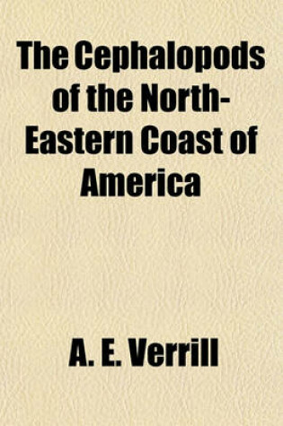 Cover of The Cephalopods of the North-Eastern Coast of America