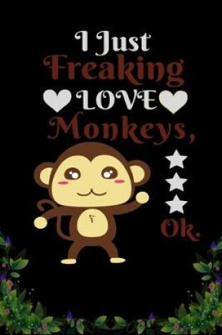 Cover of I Just Freaking Love Monkeys OK