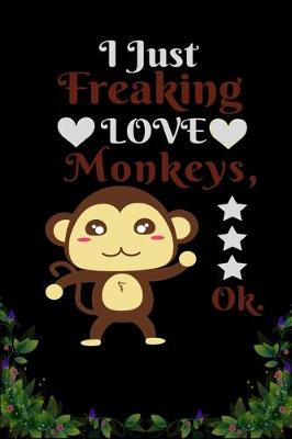 Cover of I Just Freaking Love Monkeys OK